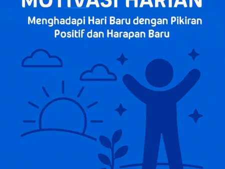 Motivasi Harian: Menghadapi Hari Baru dengan Pikiran Positif dan Harapan Baru